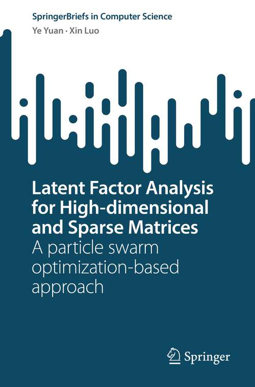 Book cover of Latent Factor Analysis for High-dimensional and Sparse Matrices: A particle swarm optimization-based approach (1st ed. 2022) (SpringerBriefs in Computer Science)