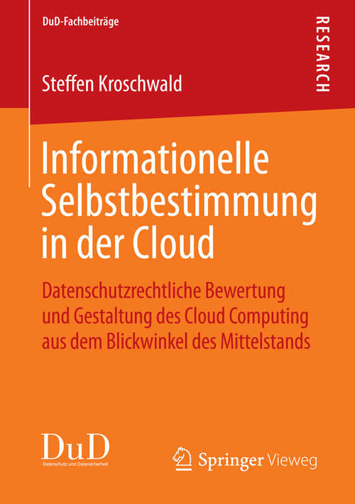Book cover of Informationelle Selbstbestimmung in der Cloud: Datenschutzrechtliche Bewertung und Gestaltung des Cloud Computing aus dem Blickwinkel des Mittelstands (1. Aufl. 2016) (DuD-Fachbeiträge)