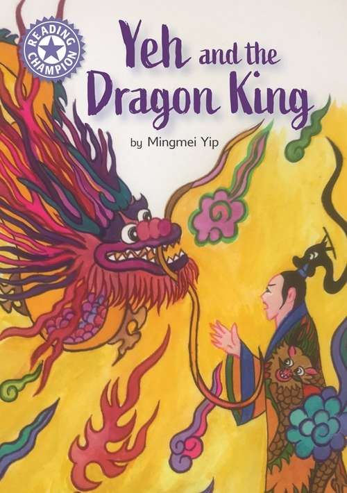 Book cover of Yeh and the Dragon King: Independent Reading Purple 8 (Reading Champion #595)