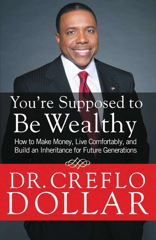 Book cover of You're Supposed to Be Wealthy: How to Make Money, Live Comfortably, and  Build an Inheritance for Future Generations