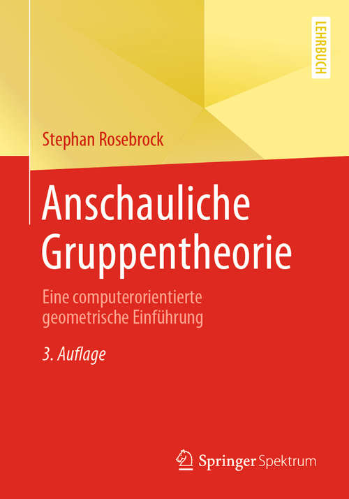 Book cover of Anschauliche Gruppentheorie: Eine computerorientierte geometrische Einführung (3. Aufl. 2020)