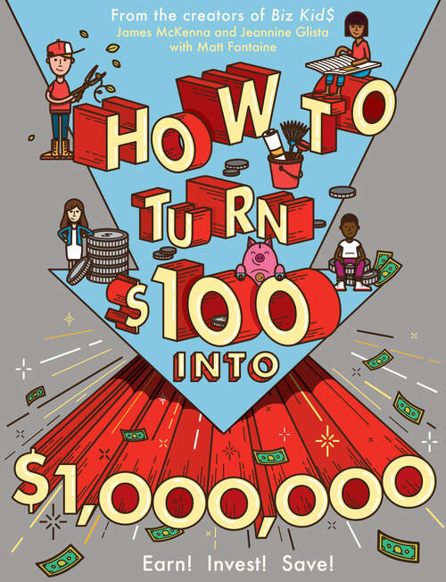Book cover of How to Turn $100 into $1,000,000: Earn! Save! Invest!