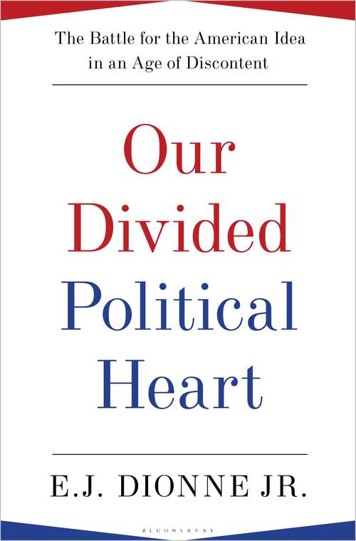 Book cover of Our Divided Political Heart: The Battle for the American Idea in an Age of Discontent