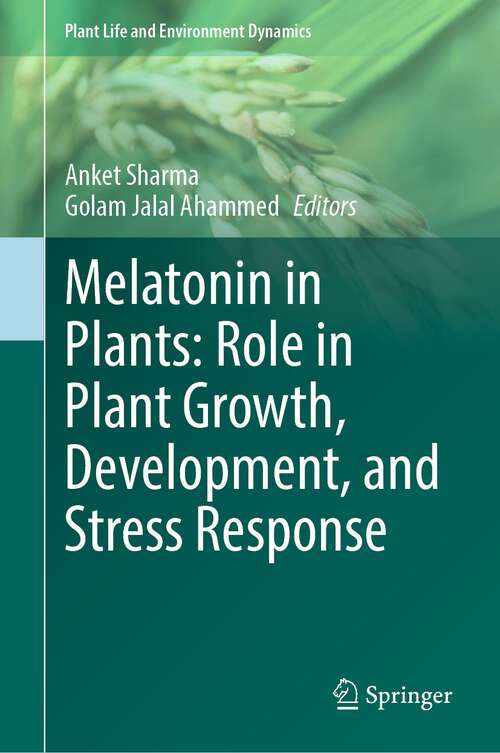Book cover of Melatonin in Plants: Role in Plant Growth, Development, and Stress Response (1st ed. 2024) (Plant Life and Environment Dynamics)