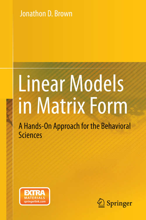 Book cover of Linear Models in Matrix Form: A Hands-On Approach for the Behavioral Sciences (2014)
