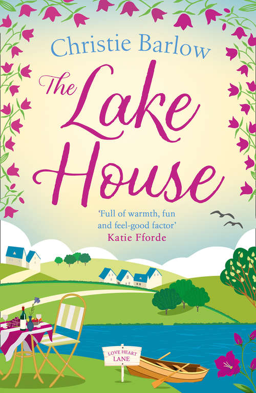 Book cover of The Lake House: A heartwarming and feel good novel about friendship, family and community! (Love Heart Lane Series #5)