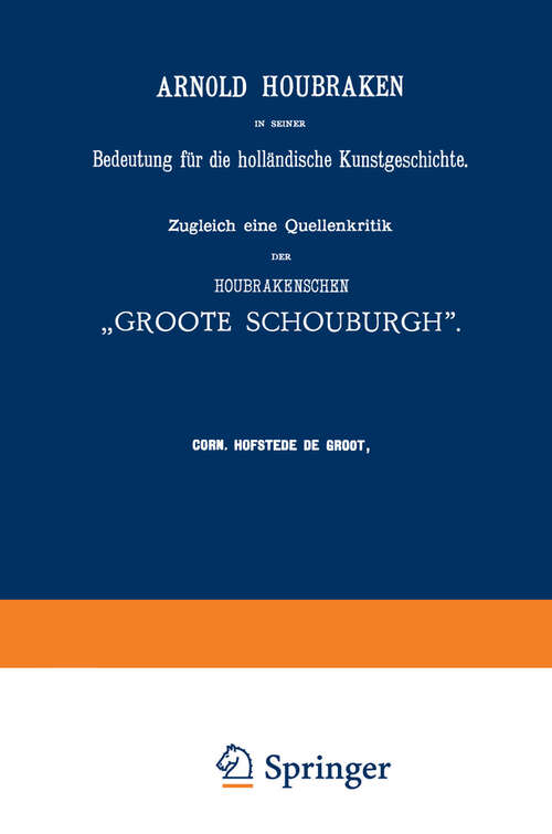 Book cover of Arnold Houbraken in seiner Bedeutung für die holländische Kunstgeschichte: Zugleich eine Quellenkritik der Houbrakenschen „Groote Schouburgh“ (1891)