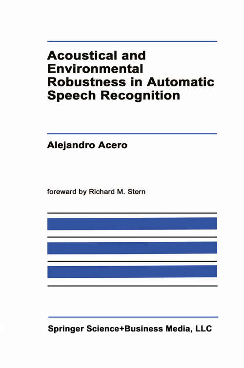 Book cover of Acoustical and Environmental Robustness in Automatic Speech Recognition (1993) (The Springer International Series in Engineering and Computer Science #201)