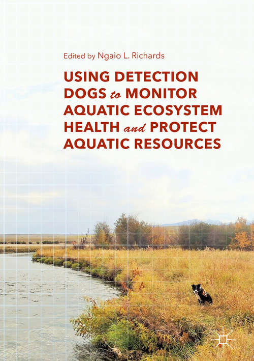 Book cover of Using Detection Dogs to Monitor Aquatic Ecosystem Health and Protect Aquatic Resources