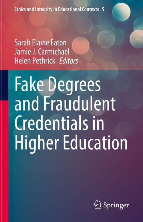 Book cover of Fake Degrees and Fraudulent Credentials in Higher Education (1st ed. 2023) (Ethics and Integrity in Educational Contexts #5)