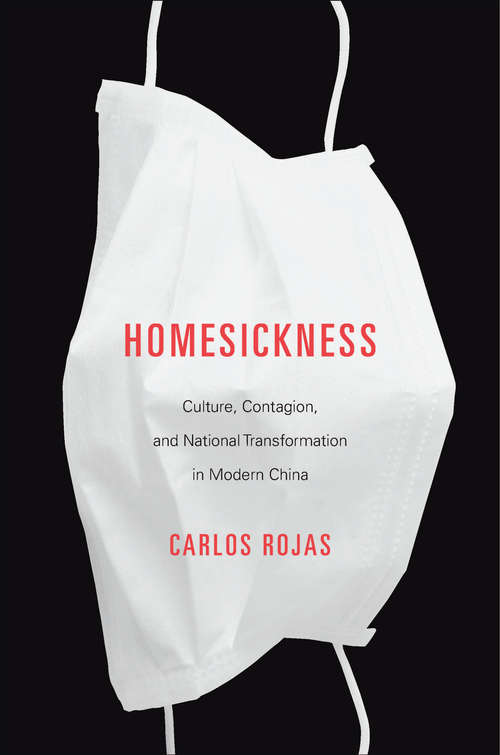 Book cover of Homesickness: Culture, Contagion, And National Transformation In Modern China