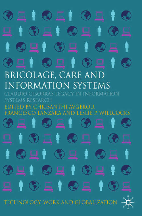 Book cover of Bricolage, Care and Information: Claudio Ciborra's Legacy in Information Systems Research (2009) (Technology, Work and Globalization)