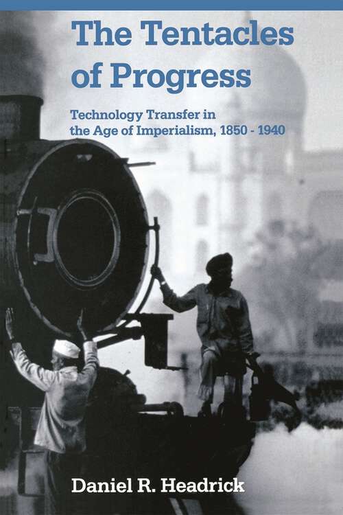 Book cover of The Tentacles of Progress: Technology Transfer in the Age of Imperialism, 1850-1940