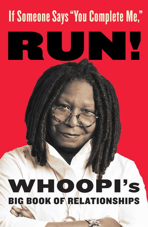 Book cover of If Someone Says "You Complete Me," Run!: Whoopi’s Big Book Of Relationships