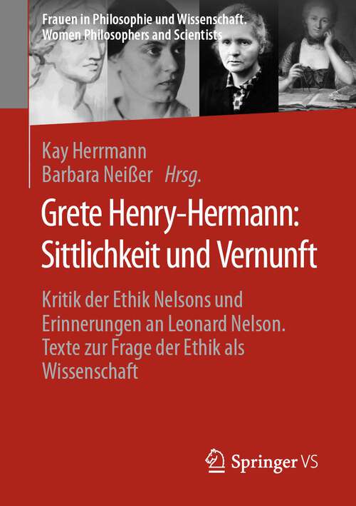 Book cover of Grete Henry-Hermann: Kritik der Ethik Nelsons und Erinnerungen an Leonard Nelson. Texte zur Frage der Ethik als Wissenschaft (1. Aufl. 2023) (Frauen in Philosophie und Wissenschaft. Women Philosophers and Scientists)