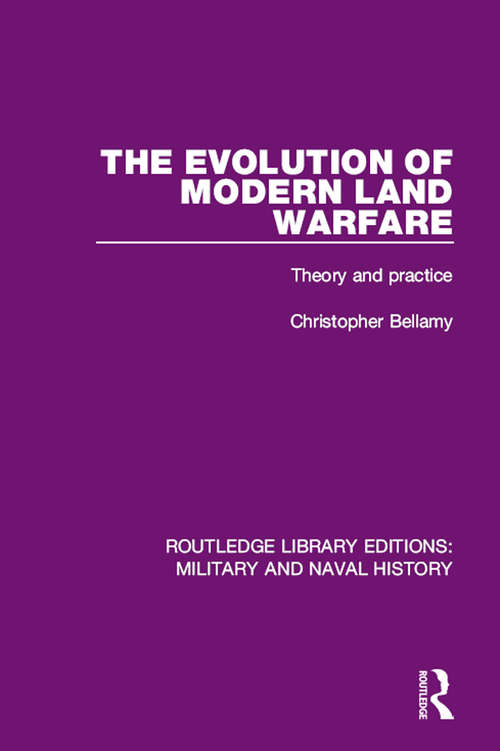Book cover of The Evolution of Modern Land Warfare: Theory and Practice (Routledge Library Editions: Military and Naval History)