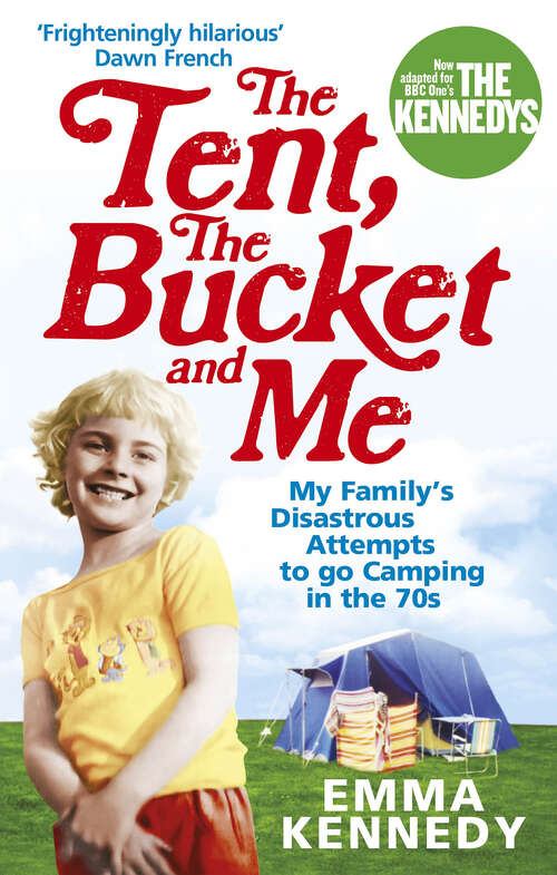Book cover of The Tent, the Bucket and Me: My Family's Disastrous Attempts To Go Camping In The 70s