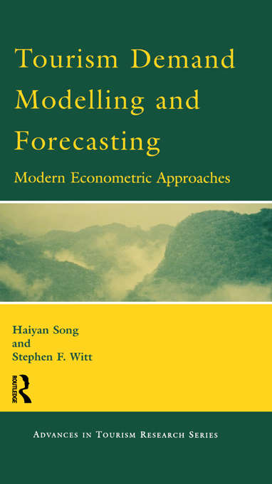 Book cover of Tourism Demand Modelling and Forecasting: Modern Econometric Approaches (Advances In Tourism Research Ser.)