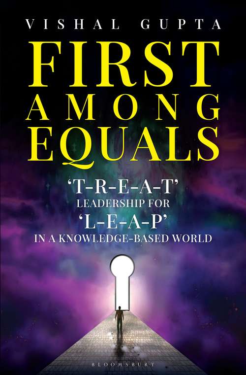 Book cover of First among Equals: ‘T-R-E-A-T’ Leadership for ‘L-E-A-P’ in a Knowledge-Based World