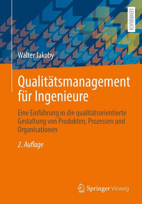 Book cover of Qualitätsmanagement für Ingenieure: Eine Einführung in die qualitätsorientierte Gestaltung von Produkten, Prozessen und Organisationen (2. Aufl. 2022)