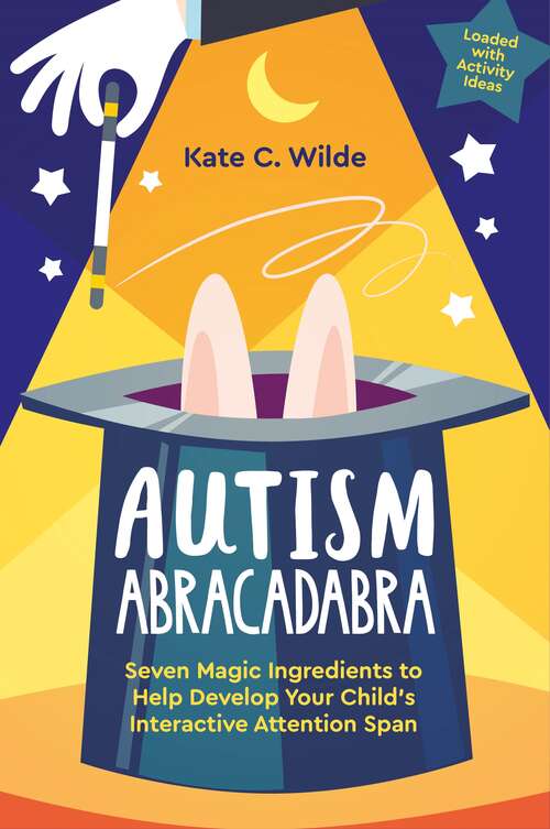 Book cover of Autism Abracadabra: Seven Magic Ingredients to Help Develop Your Child’s Interactive Attention Span