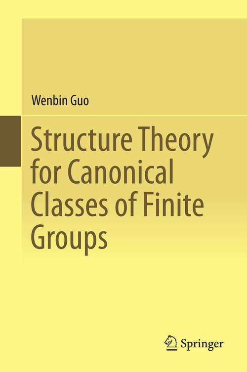Book cover of Structure Theory for Canonical Classes of Finite Groups (2015)