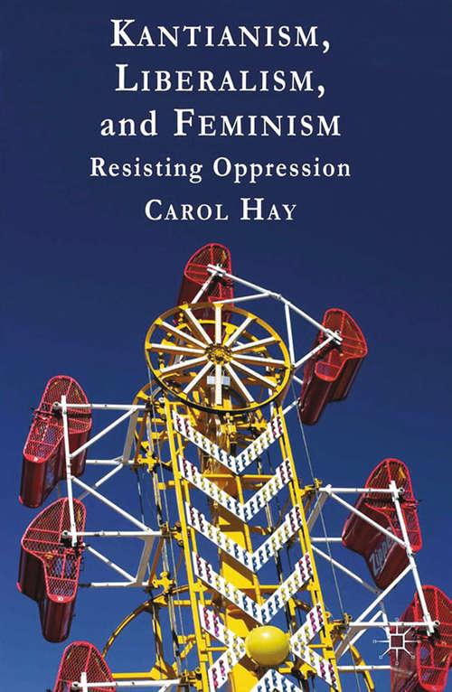 Book cover of Kantianism, Liberalism, and Feminism: Resisting Oppression (2013)