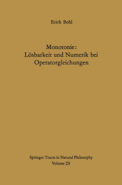 Book cover of Monotonie: Lösbarkeit und Numerik bei Operatorgleichungen (1974) (Springer Tracts in Natural Philosophy #25)