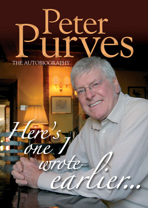 Book cover of Here's One I Wrote Earlier: Peter Purves: The Autobiography
