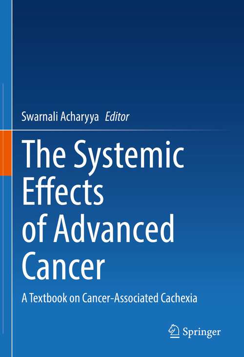 Book cover of The Systemic Effects of Advanced Cancer: A Textbook on Cancer-Associated Cachexia (1st ed. 2022)