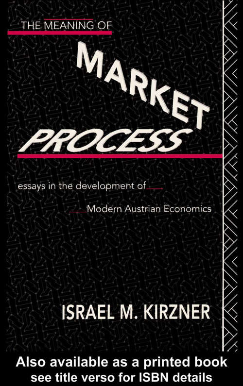 Book cover of The Meaning of the Market Process: Essays in the Development of Modern Austrian Economics (Routledge Foundations of the Market Economy)