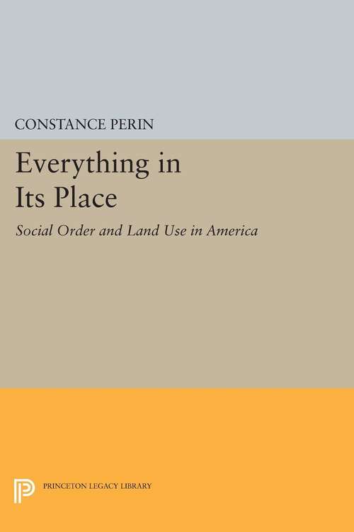 Book cover of Everything In Its Place: Social Order and Land Use in America