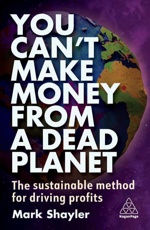 Book cover of You Can’t Make Money From a Dead Planet: The Sustainable Method for Driving Profits