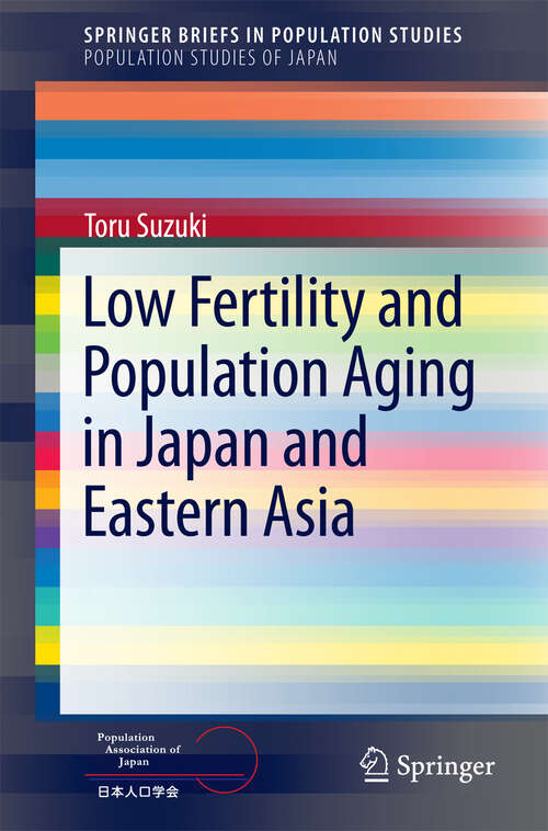 Book cover of Low Fertility and Population Aging in Japan and Eastern Asia (2013) (SpringerBriefs in Population Studies)