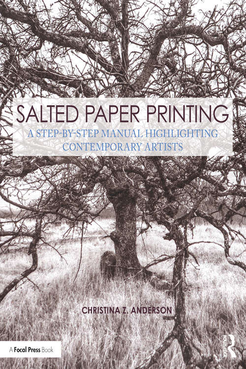 Book cover of Salted Paper Printing: A Step-by-Step Manual Highlighting Contemporary Artists (Contemporary Practices in Alternative Process Photography)