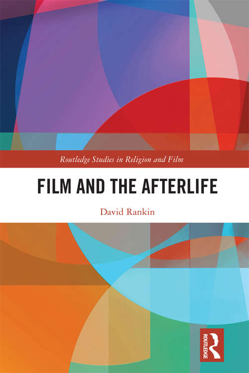 Book cover of Film and the Afterlife (Routledge Studies in Religion and Film)