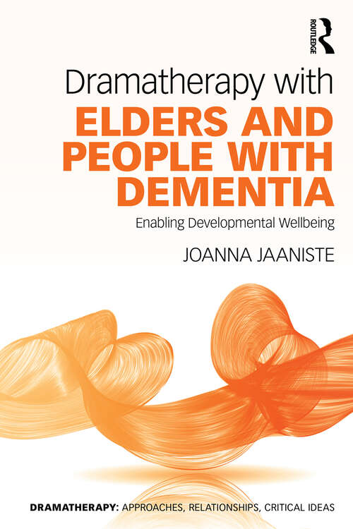 Book cover of Dramatherapy with Elders and People with Dementia: Enabling Developmental Wellbeing (Dramatherapy)