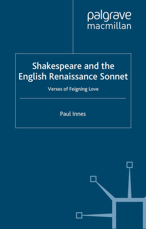 Book cover of Shakespeare and the English Renaissance Sonnet: Verses of Feigning Love (1997)