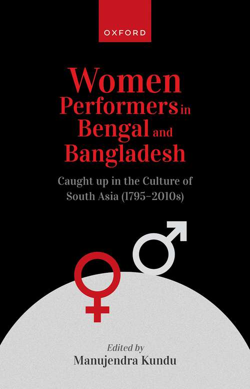 Book cover of Women Performers in Bengal and Bangladesh: Caught up in the Culture of South Asia (1795-2010s)