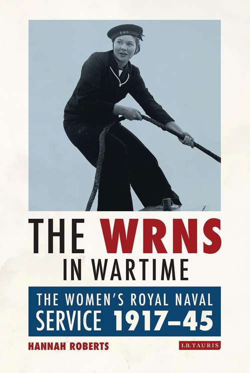 Book cover of The WRNS in Wartime: The Women's Royal Naval Service 1917-1945 (International Library of War Studies)