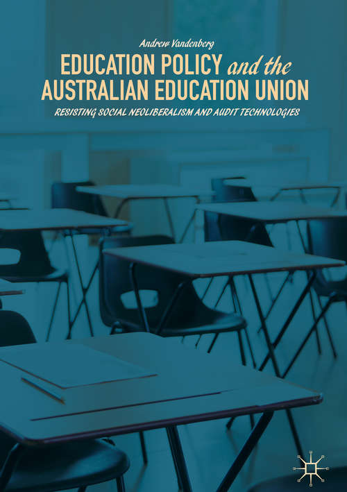 Book cover of Education Policy and the Australian Education Union: Resisting Social Neoliberalism and Audit Technologies
