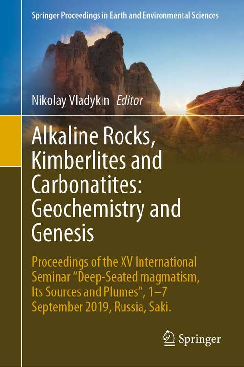 Book cover of Alkaline Rocks, Kimberlites and Carbonatites: Proceedings of the XV International Seminar "Deep-seated magmatism, its sources and plumes", 1-7 September 2019, Russia, Saki. (1st ed. 2021) (Springer Proceedings in Earth and Environmental Sciences)