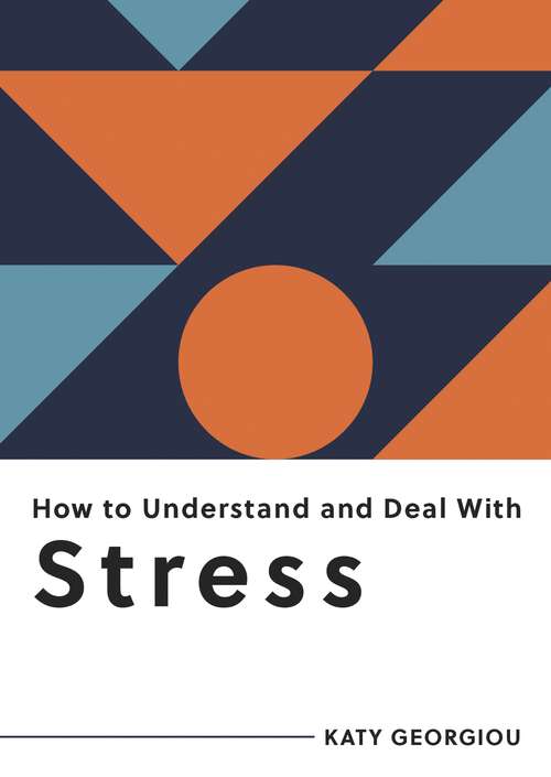 Book cover of How to Understand and Deal with Stress: Everything You Need to Know to Manage Stress