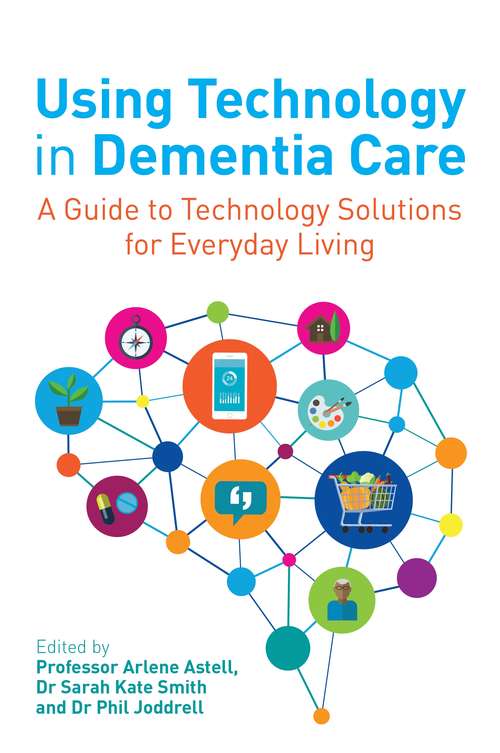 Book cover of Using Technology in Dementia Care: A Guide to Technology Solutions for Everyday Living