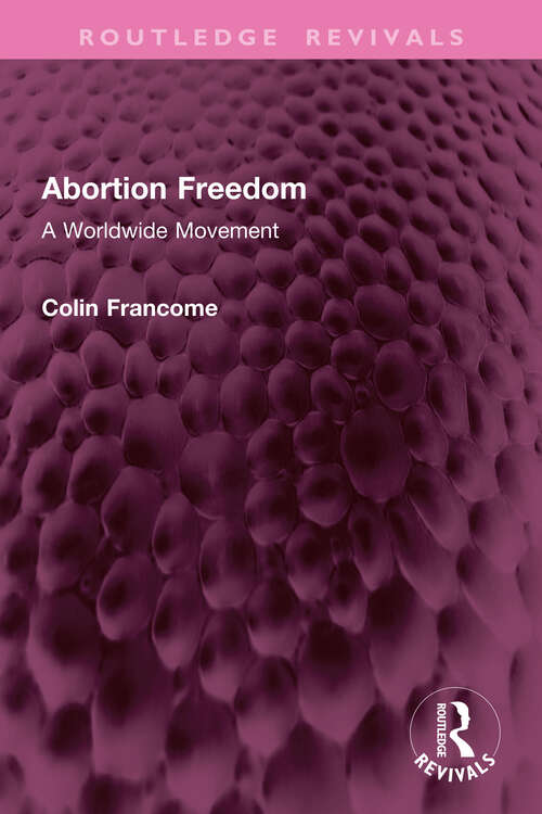 Book cover of Abortion Freedom: A Worldwide Movement (Routledge Revivals)