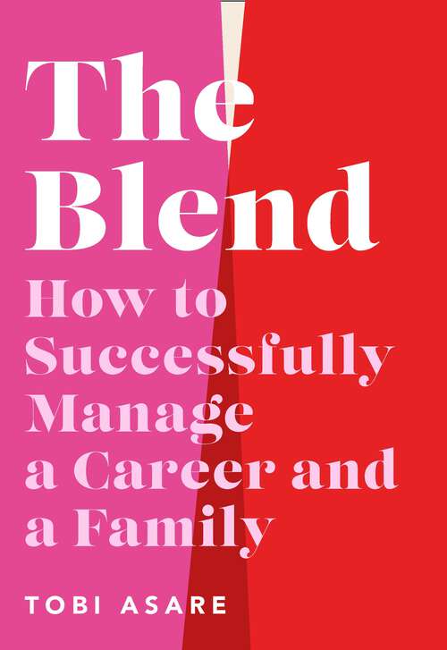 Book cover of The Blend: How to Successfully Manage a Career and a Family