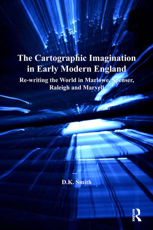 Book cover of The Cartographic Imagination in Early Modern England: Re-writing the World in Marlowe, Spenser, Raleigh and Marvell