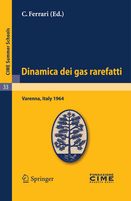 Book cover of Dinamica dei gas rarefatti: Lectures given at a Summer School of the Centro Internazionale Matematico Estivo (C.I.M.E.) held in Varenna (Como), Italy, August 21-29, 1964 (2011) (C.I.M.E. Summer Schools #33)