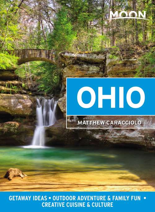 Book cover of Moon Ohio: Getaway Ideas, Outdoor Adventure & Family Fun, Creative Cuisine & Culture (Travel Guide)