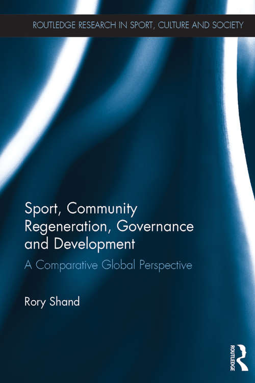 Book cover of Sport, Community Regeneration, Governance and Development: A comparative global perspective (Routledge Research in Sport, Culture and Society)